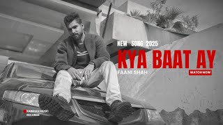 Faani Shah  Kya Baat Ay  Kabirian Music Records  Latest New Punjabi Song 2025 [upl. by Celisse]