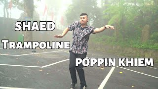 Trampoline Remix  SHAED  Popping Khiem Choregraphy [upl. by Anileba717]