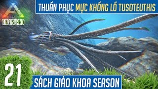 21 CHƠI ARK THE ISLAND THUẦN PHỤC MỰC KHỔNG LỒ TUSOTEUTHIS  MINH KÍNH CẬN [upl. by Ahselak229]