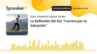 La Reflexión del Día quotCarrera por la Salvaciónquot hecho con Spreaker [upl. by Eriuqs258]