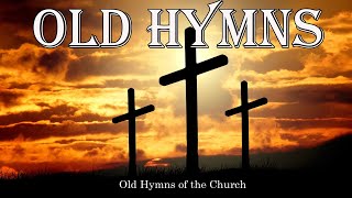 Old Hymns of the Church  Hymns Beautiful  Relaxing [upl. by Eiloj]