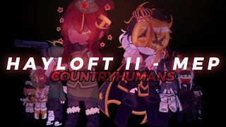 HAYLOFT II MEP  COUNTRYHUMANS  gacha x countryhumans [upl. by Ailedo]