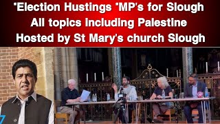 “Election Hustings “MP’s for Slough All topics including Palestine Hosted by St Mary’s church Slough [upl. by Fenton]