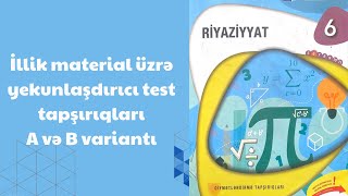 İllik material üzrə yekunlaşdırcı test tapşırıqları A və B variantı 6cı sinif riyaziyyat dim testi [upl. by Sielen]