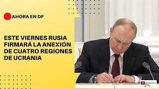 Ahora en DF  Putin firmará este viernes la anexión a Rusia de cuatro regiones de Ucrania [upl. by Petra636]