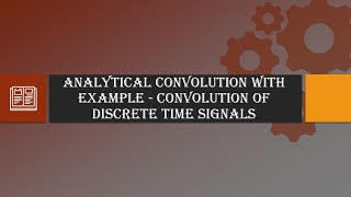 Analytical Convolution with Example  Convolution of Discrete Time Signals [upl. by Alwyn286]