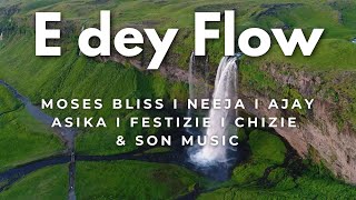 Moses bliss  E dey flow lyrics x Neeja Ajay Asika Festizie Chizie amp SON Music [upl. by Pence886]