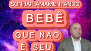 SONHAR AMAMENTANDO BEBÊ QUE NÃO É SEU  VEJA O SIGNIFICADO NESSE VÍDEO [upl. by Neelie]