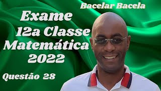 Questão 28 do Exame de Matemática 12 Classe Ano 2022 [upl. by Hannej]