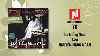 Nguyễn Ngọc Ngạn  Gà Trống Nuôi Con Audiobook 78 [upl. by Graehl22]