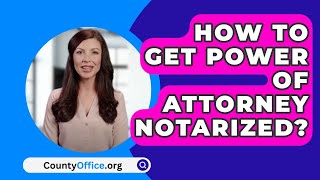 How To Get Power Of Attorney Notarized  CountyOfficeorg [upl. by Willey]