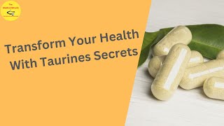 You Transform Your Health With Taurines Secrets [upl. by Ralina]