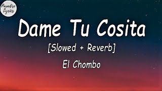 El Chombo  Dame Tu Cosita Slowed  Reverb LetraLyrics Video [upl. by Nalak]