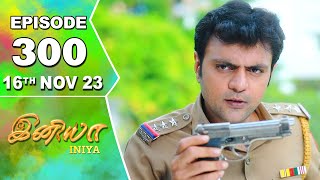 Iniya Serial  Episode 300  16th Nov 2023  Alya Manasa  Rishi  Saregama TV Shows Tamil [upl. by Jona]