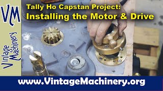 Tally Ho Capstan Project Installing the Motor Drive and Gear Pinion [upl. by Maryanna840]