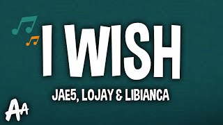 JAE5  I Wish Lyrics ft Libianca amp Lojay [upl. by Kaiser739]