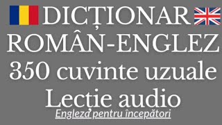 Dicţionar 🇷🇴ROMÂN  ENGLEZ🇬🇧 350 CUVINTE DES UTILIZATE engleza invataengleza [upl. by Onihc]