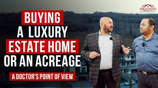 Buying a Luxury Estate Home or an Acreage  A Doctors Point of View [upl. by Ailhad]