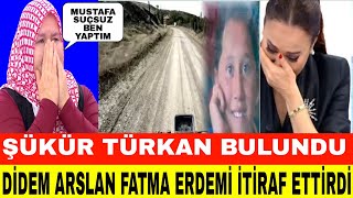 DİDEM ARSLAN YILMAZ VAZGEÇME ŞÜKÜR TÜRKAN BULUNDU FATMA ERDEM İTİRAF ETTİ MUSTAFA ERDEM SUÇSUZ [upl. by Rich]