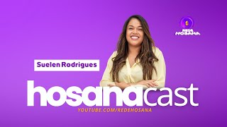 Suelen Rodrigues  HosanaCast Rede Hosana EP 73 [upl. by Kolodgie523]