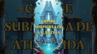 A CIDADE PERDIDA DE ATLÂNTIDA EXISTIU MESMO curiosidades atlantida misterio [upl. by Henigman241]