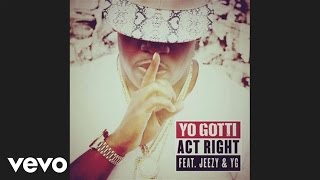 Yo Gotti  Act Right audio ft Jeezy YG [upl. by Eiramanit648]