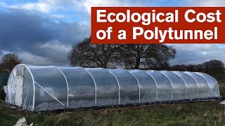 The Ecological Cost of a Polytunnel [upl. by Morell]