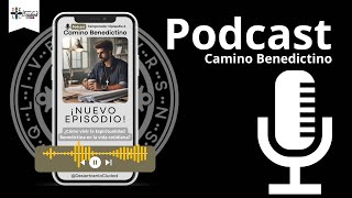 Podcast Camino Benedictino Temporada 1 Episodio 6 ¿Cómo hacer vida la Espiritualidad Benedictina [upl. by Thier]