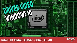 Como instalar driver video Windows 10 64bits Intel HD GM45 GM47 GS45 GL40 [upl. by Drageruaeb624]