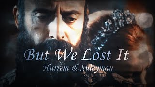 Hurrem amp Suleyman  But We Lost It [upl. by Adaminah]