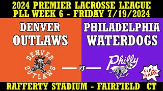 2024 PLL Week 6 Denver Outlaws v Philadelphia Waterdogs Full Game 71924 Premier Lacrosse League [upl. by Aretina]