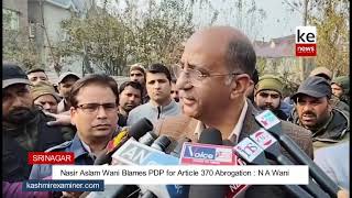 Nasir Aslam Wani Blames PDP for Article 370 Abrogation  Nasir Aslam Wani [upl. by Sura]