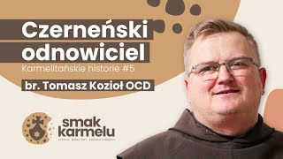 Czerneński odnowiciel  br Tomasz Kozioł OCD Smak Karmelu  Karmelitańskie historie 5 [upl. by Niamrahc]