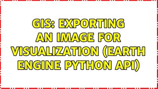 GIS Exporting an image for visualization Earth Engine Python API [upl. by Leksehc650]