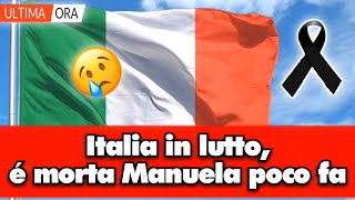 Italia in lutto é morta Manuela poco fa tutti in lacrime [upl. by Arekat]