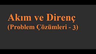 Akım ve Direnç  03 [upl. by Yecniuq]