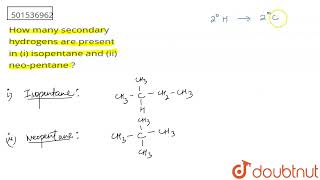 How many secondary hydrogens are present in i isopentane and ii neopentane   CLASS 11 [upl. by Uol]