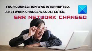 Your connection was interrupted A network change was detected ERR NETWORK CHANGED [upl. by Kathlin]