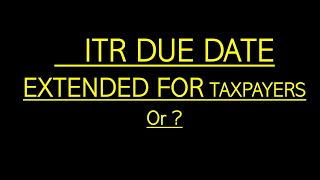 ITR DUE DATE EXTENDED FOR TAXPAYERS [upl. by Ardnosak545]