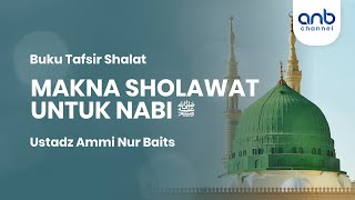 Makna Sholawa untuk Nabi ﷺ  Ustadz Ammi Nur Baits [upl. by Shana]