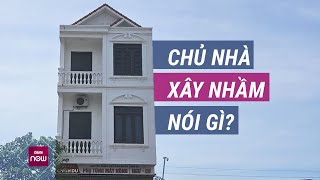 Vụ quotxây nhầm nhàquot 3 tầng kiên cố trên đất của người khác ở Hải Dương Chủ nhà nói gì  VTC Now [upl. by Bayer]