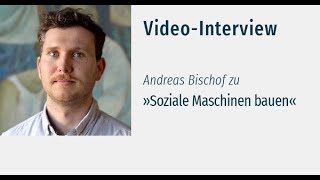 Interview mit Andreas Bischof zu »Soziale Maschinen bauen« [upl. by Suollecram]