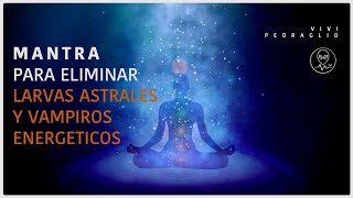 🗣 MANTRA Para Eliminar LARVAS ASTRALES Y VAMPIROS ENERGETICOS 👽 Frecuencia Arcturiana Vivi Pedraglio [upl. by Namrac]