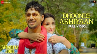 Dhoonde Akhiyaan  Full Video  Jabariya Jodi  Sidharth Malhotra Parineeti C G Guri amp Labh Janjua [upl. by Amie]