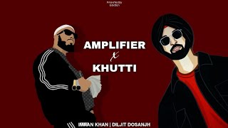 Amplifier x Khutti  Remix  Imran Khan  Diljit Dosanjh  Edixttion  2024 [upl. by Llirred247]