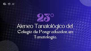 Relatoría 23o Ateneo Tanatológico del Colegio de Posgraduados en Tanatología [upl. by Emmy]