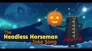 The Headless Horseman Joke Song [upl. by Shifra228]