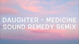 Daughter  Medicine Sound Remedy Remix Lyrics [upl. by Natsyrt]