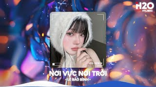 Nơi Vực Nơi Trời Remix Khi Tương Lai Mơ Hồ Lê Bảo Bình Remix🎼Nhạc Remix Xu Hướng TikTok 2024 [upl. by Hukill]