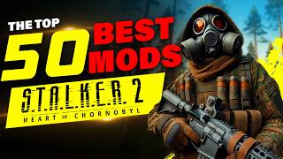 Top 50 Essential Stalker 2 Mods for PC 🌌  Best Mods You Need PT2 [upl. by Gothar812]